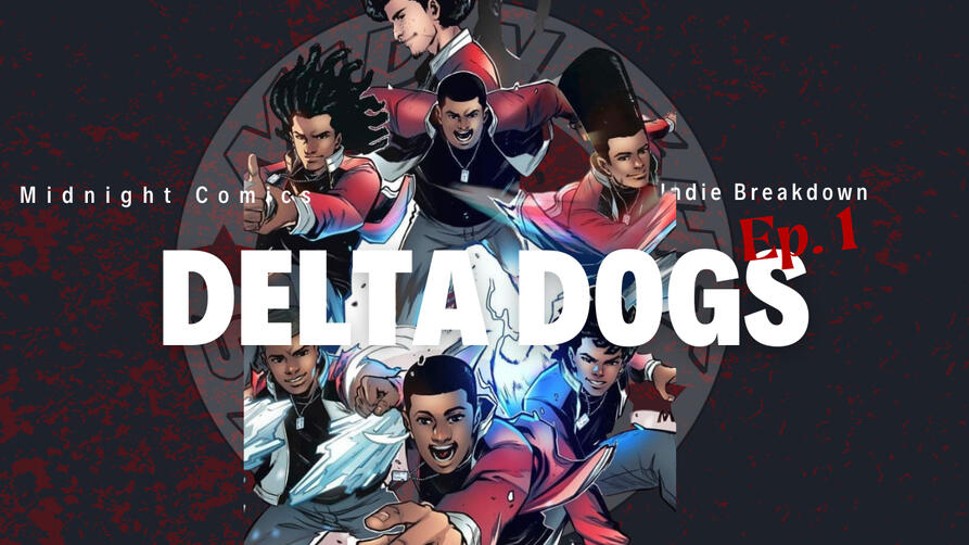 Ep.1:Delta Dogs Indie Breakdown Season 1 Ep. 1 The Delta dogs 7 superpowered cousins who got their powers from a mysterious green entity find themselves entangled in a gang war.Though most have the durability, speed and strength of the average human their powers give them