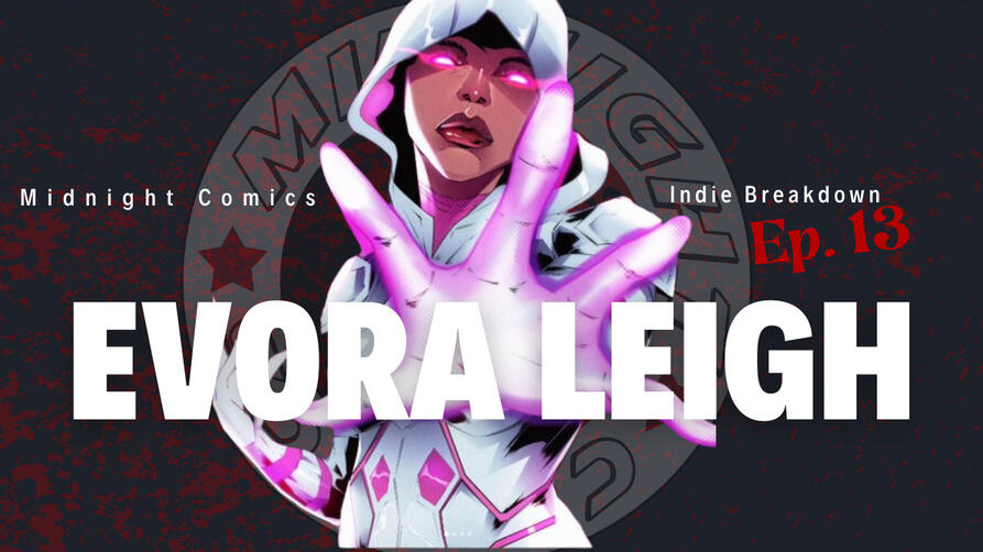 Ep.13: Evora Leigh Indie Breakdown Season 2 Ep.3 With her parents seemingly abducted the new breed of human Evora Leigh decimates everything in her path on quest to find her parents.